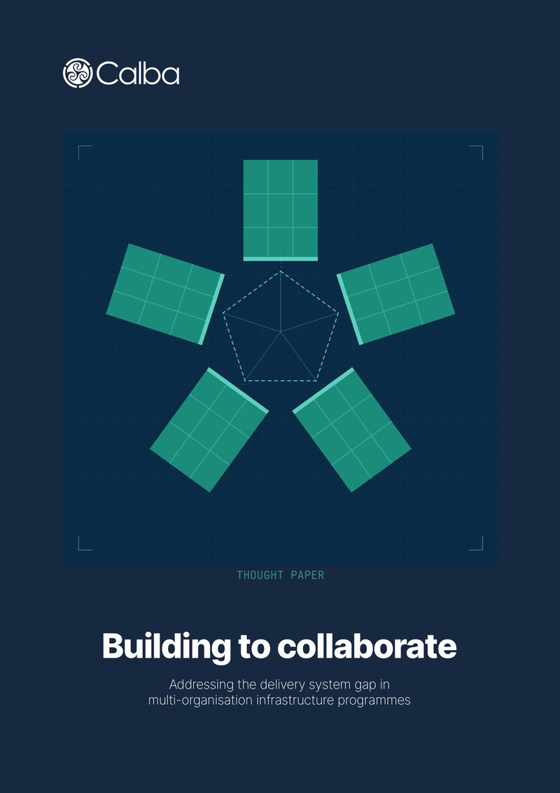 Cover of the Calba thought paper Building to collaborate: addressing the delivery system gap in multi-organisation infrastructure programmes